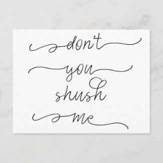 Don't you shush me - Feminist Women's Rights Quote Postcard