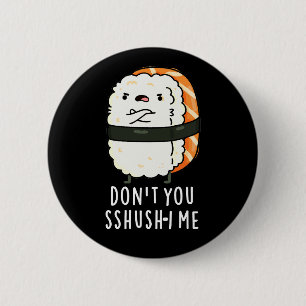 Don't You Sshush-i Me Funny Sushi Pun Dark BG 6 Cm Round Badge