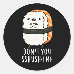 Don't You Sshush-i Me Funny Sushi Pun Dark BG Classic Round Sticker