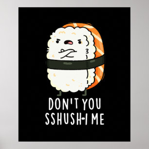 Don't You Sshush-i Me Funny Sushi Pun Dark BG Poster