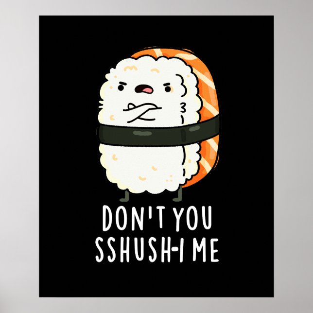 Don't You Sshush-i Me Funny Sushi Pun Dark BG Poster (Front)