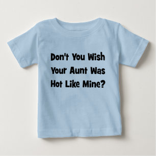 Don't You Wish Your Aunt Was Hot Like  Mine? Baby T-Shirt