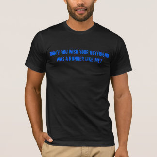 Dont you wish your Boyfriend was a Runner like me T-Shirt