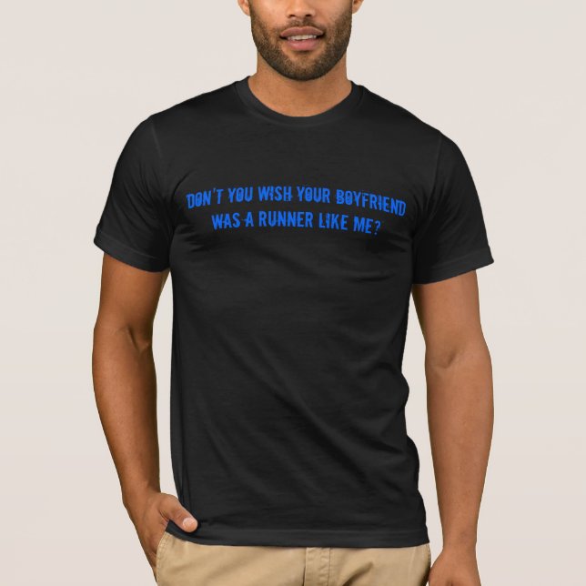 Dont you wish your Boyfriend was a Runner like me T-Shirt (Front)
