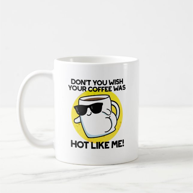 Don't You Wish Your Coffee Was Hot Like Me  Coffee Mug (Left)