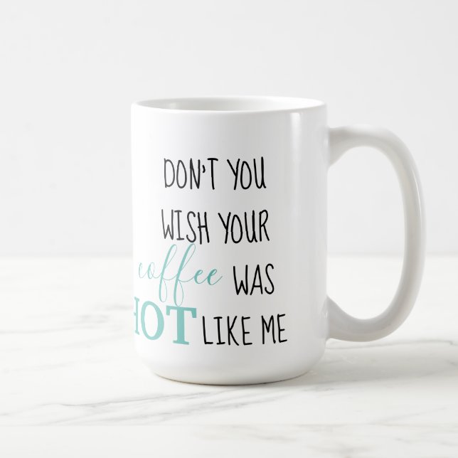 Don't you wish your coffee was hot like me coffee mug (Right)