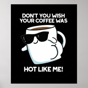 Don't You Wish Your Coffee Was Hot Like Me Dark BG Poster