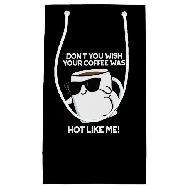 Don't You Wish Your Coffee Was Hot Like Me Dark BG Small Gift Bag (Front)