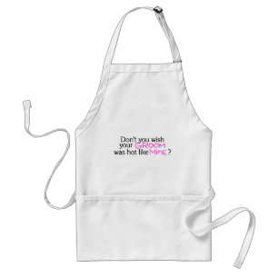 Dont You Wish Your Groom Was Hot Like Mine Pink an Standard Apron