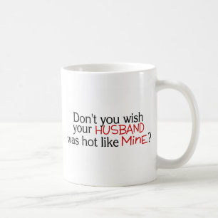 Dont You Wish Your Husband Was Hot Like Mine Red Coffee Mug