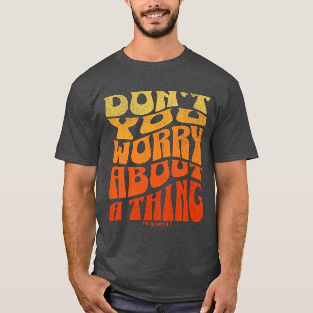 Don't You Worry About a Thing T-Shirt (Front)