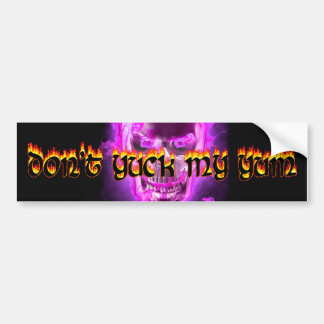 Don't Yuck My Yum Bumper Sticker