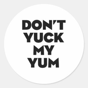 Don't Yuck My Yum  Classic Round Sticker