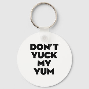 Don't Yuck My Yum Key Ring