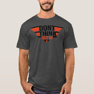 Donthink Just Do Quote funny T-Shirt