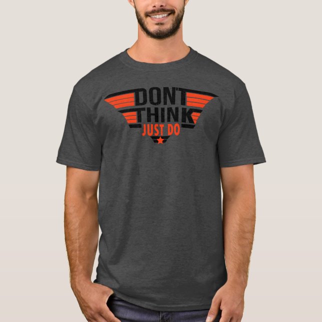 Donthink Just Do Quote funny T-Shirt (Front)
