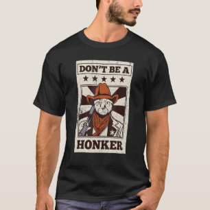 Donu2019t Be A Honker Cowboy Wild West Horse Coun T-Shirt