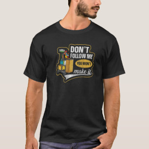 Donu2019t Follow Me You Wonu2019t Make It For A J T-Shirt