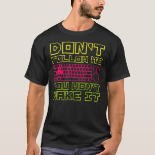 Donu2019t Follow Me You Wonu2019t Make It Quote T-Shirt