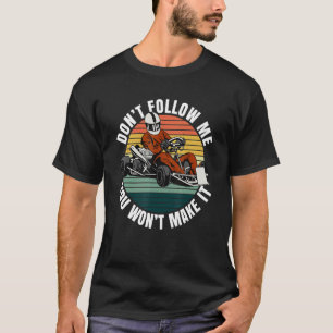 Donu2019t Follow Me   You Wonu2019t Make It Quote  T-Shirt