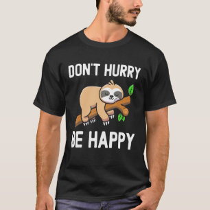 Donu2019t Hurry Be Happy Sleeping Sloth Napping T-Shirt