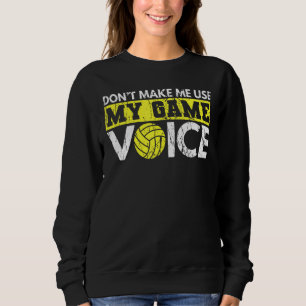 Donu2019t Make Me Use My Game Voice Quote For A Wa Sweatshirt
