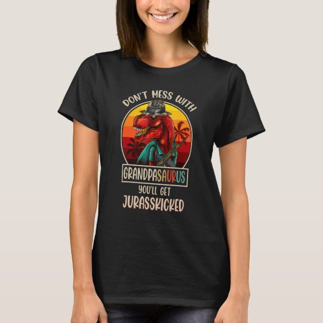 Donu2019t Mess With Grandpasaurus Youu2019ll Get J T-Shirt (Front)