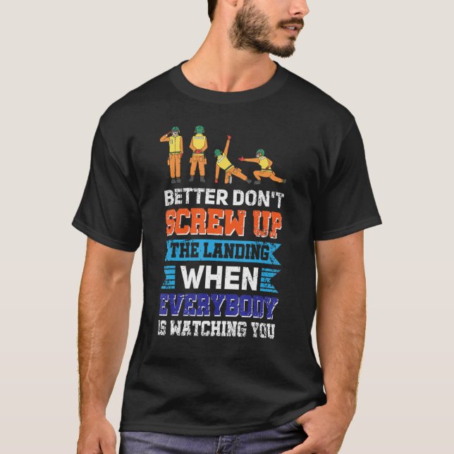 Donu2019t Screw Up The Landing When Everybody Is W T-Shirt (Front)
