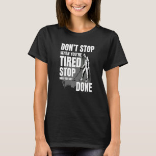 Donu2019t Stop When Youu2019re Tired Stop When You T-Shirt
