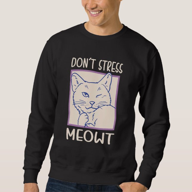 Donu2019t Stress Meowt Design For Cat Mom And Cat  Sweatshirt (Front)