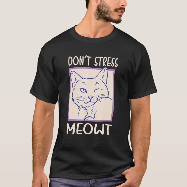 Donu2019t Stress Meowt Design For Cat Mom And Cat  T-Shirt (Front)