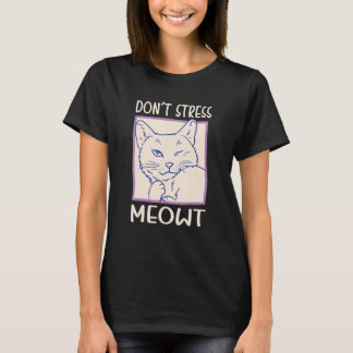 Donu2019t Stress Meowt Design For Cat Mom And Cat  T-Shirt