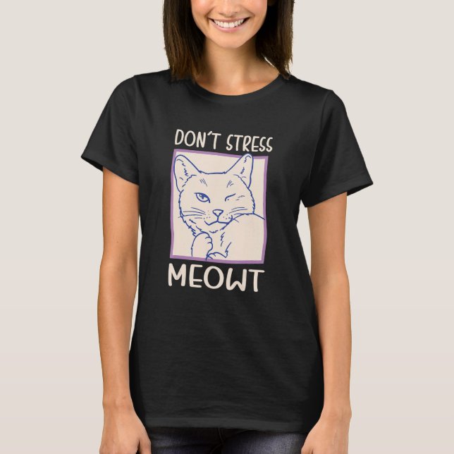 Donu2019t Stress Meowt Design For Cat Mom And Cat  T-Shirt (Front)