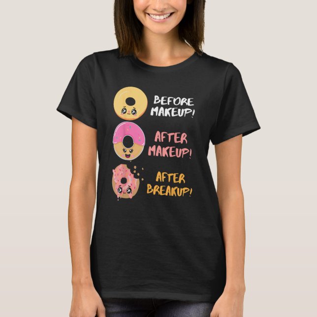 Donut Before After Makeup Breakup Sarcasm Doughnut T-Shirt (Front)