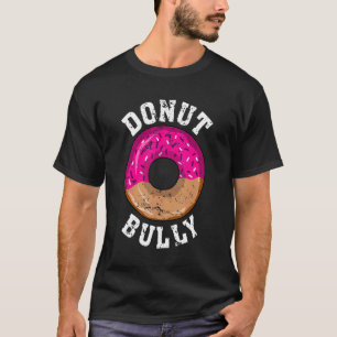 Donut Bully, Every Kindness Matters Anti Bullying  T-Shirt