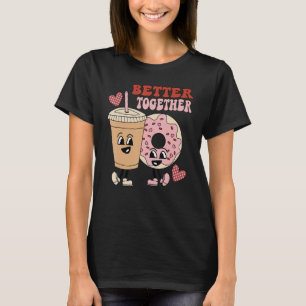 Donut Coffee Matching Couple Better Together Valen T-Shirt