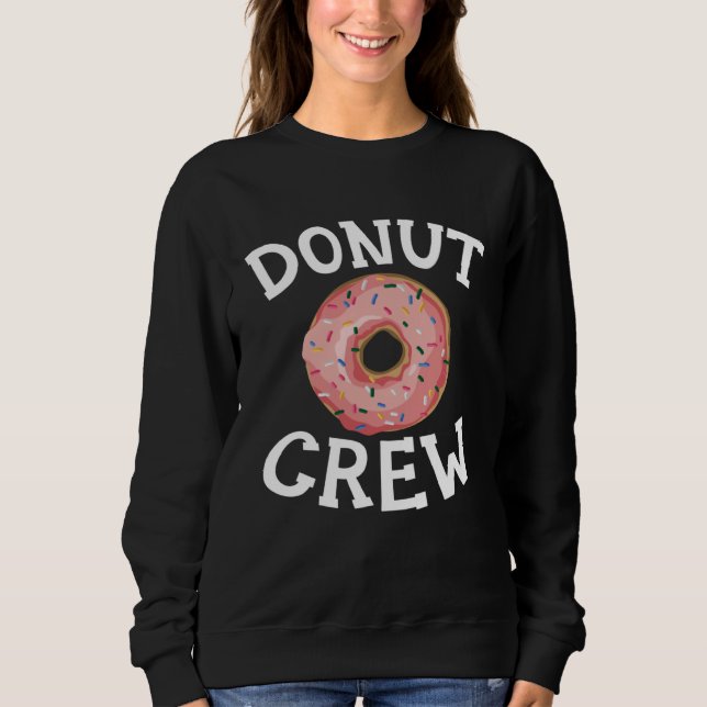 Donut Crew Baking  Pastries Confectionery Baker Ba Sweatshirt (Front)