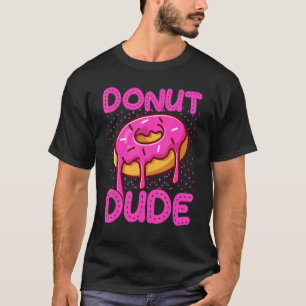 Donut Dude sweet Donuts and Sweets doughnut T-Shirt