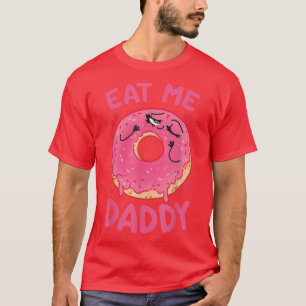 Donut Eat Me Daddy Funny, National Doughnut T-Shirt