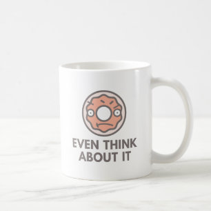 Donut Even Think About It Coffee Mug