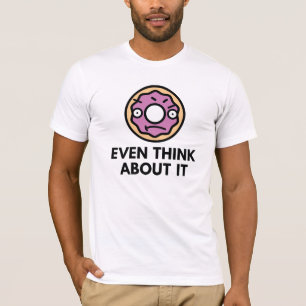 Donut Even Think About It T-Shirt