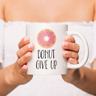 Donut Give Up Coffee Mug
