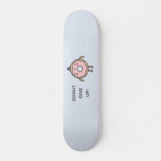 Donut Give Up! Skateboard