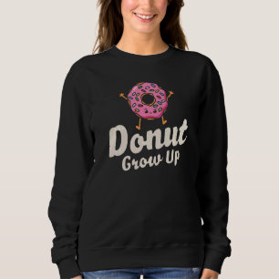 Donut Grow Up Girls Women Doughnut Food Dessert Sweatshirt