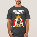 Donut King  Donuts Funny Donut Lover   Cute T-Shirt<br><div class="desc">Donut King  Donuts Funny Donut Lover   Cute . Check out our birthday t shirt selection for the very best in unique or custom,  handmade pieces from our shops.</div>