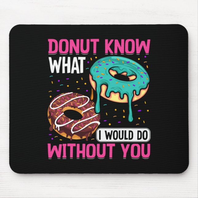 Donut Know What I Would Do Without You Valentine's Mouse Pad (Front)