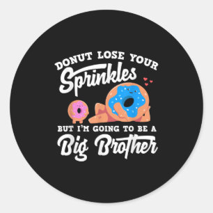 Donut Lose Your Sprinkels I'm Going To Be A Big Br Classic Round Sticker
