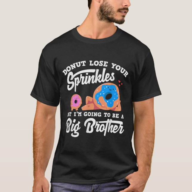 Donut Lose Your Sprinkels I'm Going To Be A Big Br T-Shirt (Front)