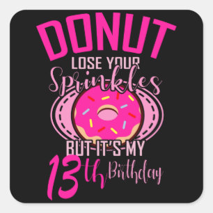 DONUT LOSE YOUR SPRINKLES 13 13th Birthday Girl Square Sticker