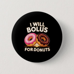 Donut Lover Diabetic Humor Will Bolus For Donuts I 6 Cm Round Badge